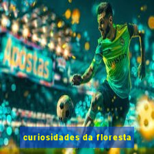 curiosidades da floresta